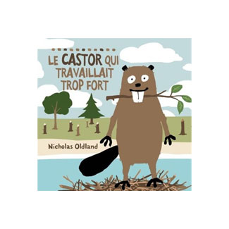 LE CASTOR QUI TRAVAILLAIT TROP FORT